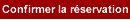 Confirmer la r&eacute;servation