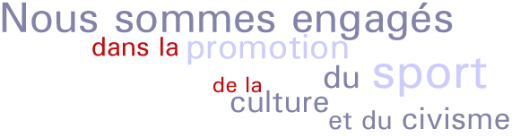 Nous sommes engag&eacute;s dans la promotion du sport, de la culture et du civisme.