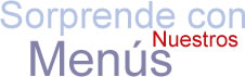 Sorprende con nuestros men&uacute;s
